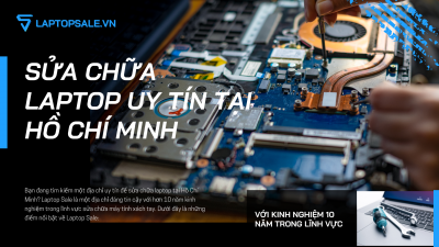 SỬA CHỮA LAPTOP UY TÍN TẠI HỒ CHÍ MINH